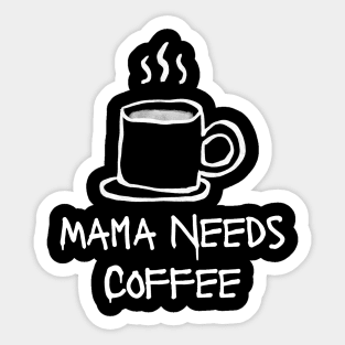 Mama Needs Coffee Sticker